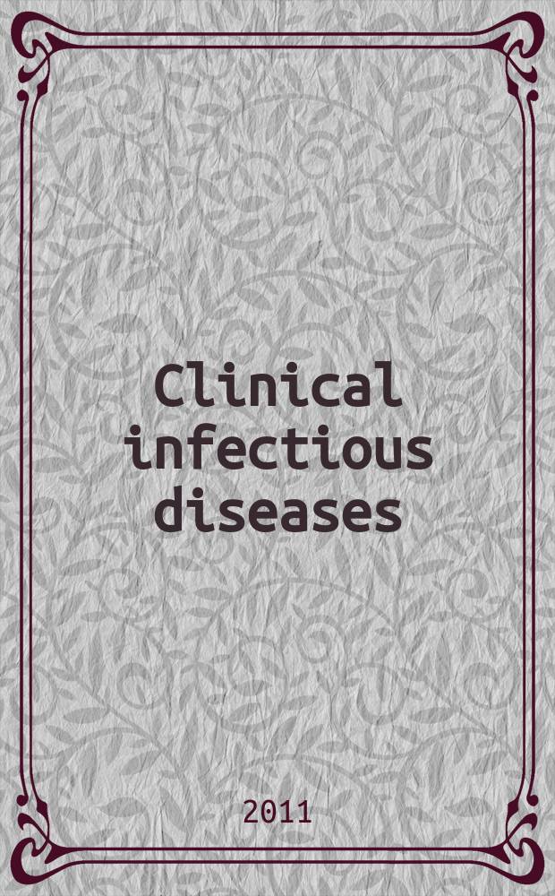 Clinical infectious diseases : (formerly Reviews of infectious diseases) An offic. publ. of the Infectious diseases soc. of America. 2011 к vol. 53, suppl. 2 : Appraising contemporary strategies to combat multidrug resistant Gram-negative bacterial infections = Оценка современных стратегий по борьбе с множественной лекарственной устойчивостью грамотрицательных бактериальных инфекций