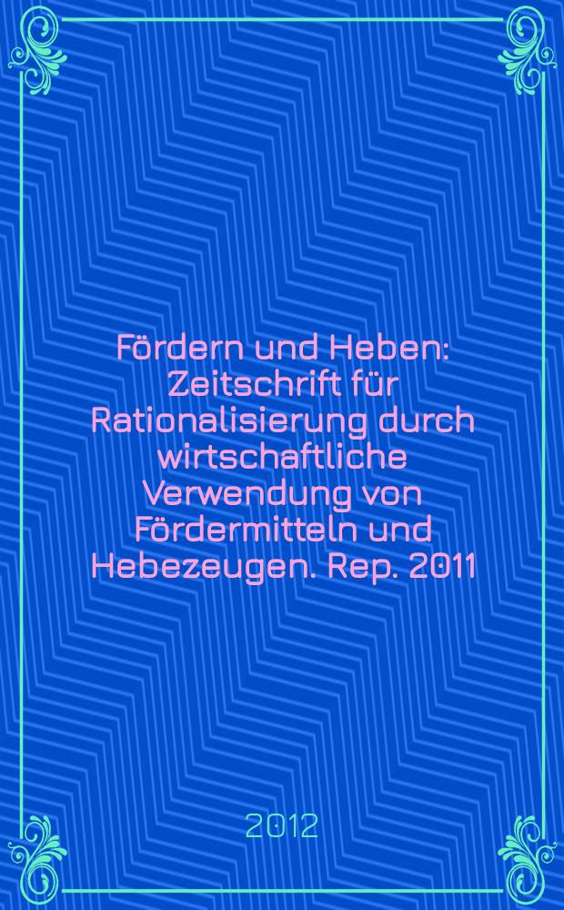 Fördern und Heben : Zeitschrift für Rationalisierung durch wirtschaftliche Verwendung von Fördermitteln und Hebezeugen. Rep. 2011/2012, S.-Ausg. : Produktinnovationen