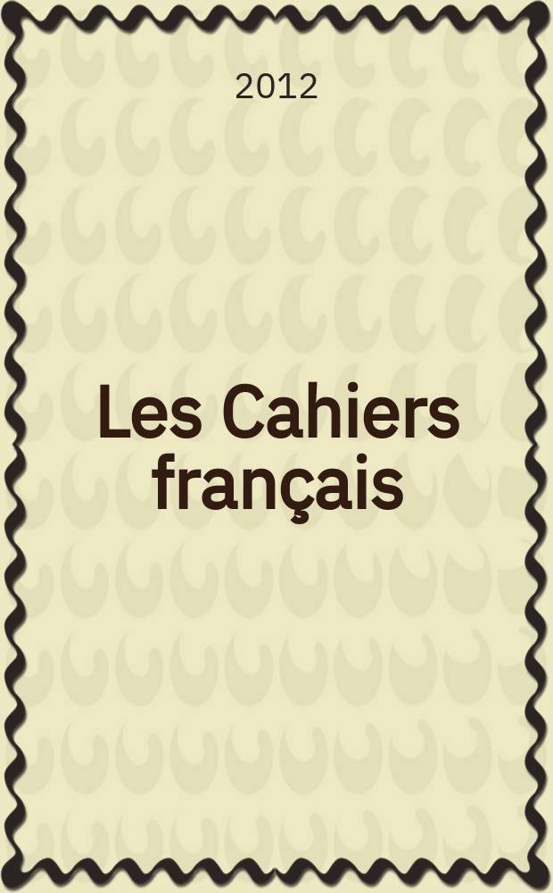 Les Cahiers français : Documents d'actualité. Revue mensuelle de l'activité politique, économique, sociale et culturelle de la France. 2012, № 366