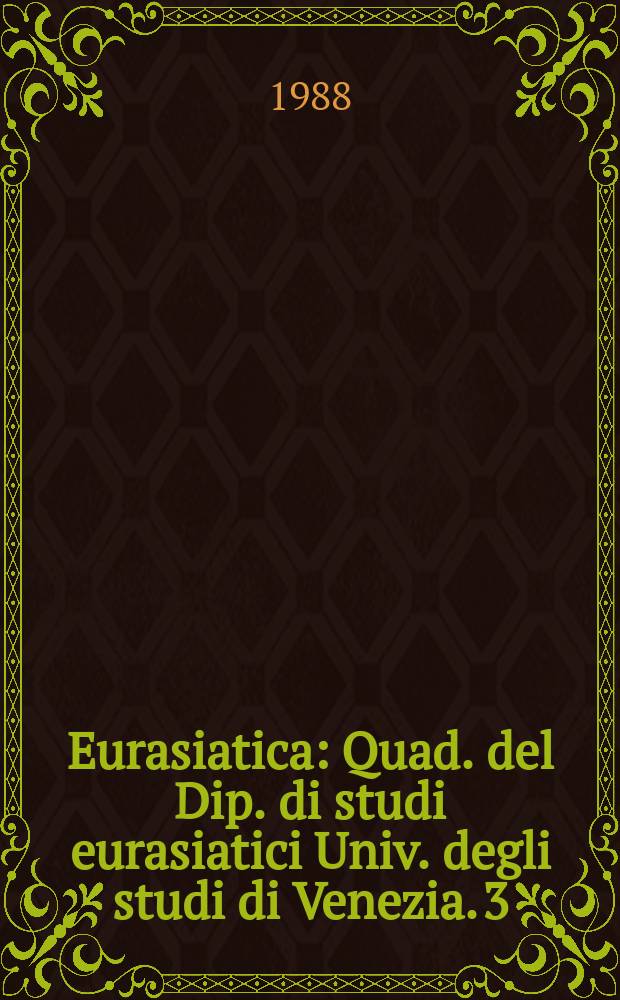 Eurasiatica : Quad. del Dip. di studi eurasiatici Univ. degli studi di Venezia. 3
