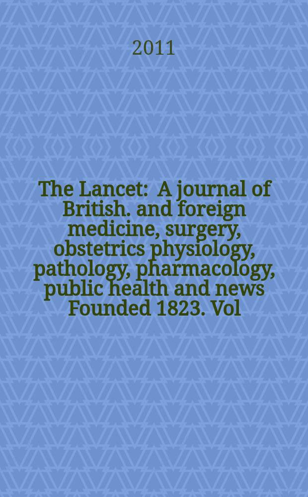 The Lancet : A journal of British. and foreign medicine, surgery, obstetrics physiology, pathology, pharmacology , public health and news Founded 1823. Vol. 378, № 9807