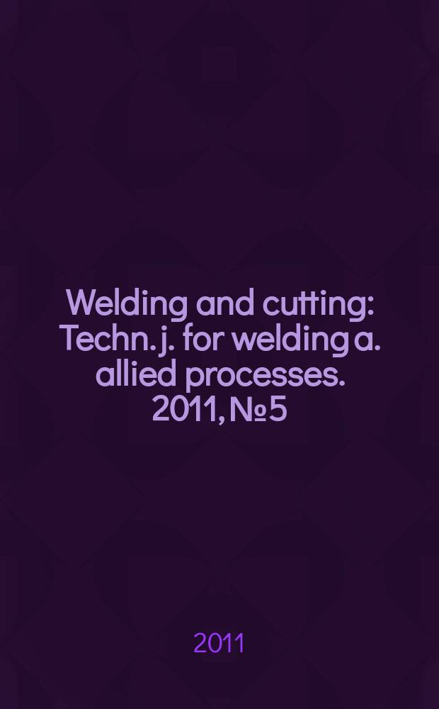 Welding and cutting : Techn. j. for welding a. allied processes. 2011, № 5