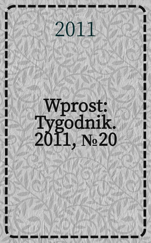 Wprost : Tygodnik. 2011, № 20 (1475)