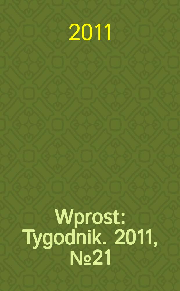 Wprost : Tygodnik. 2011, № 21 (1476)