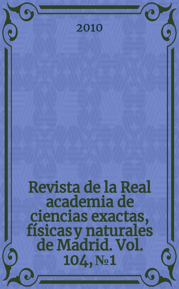 Revista de la Real academia de ciencias exactas, físicas y naturales de Madrid. Vol. 104, № 1