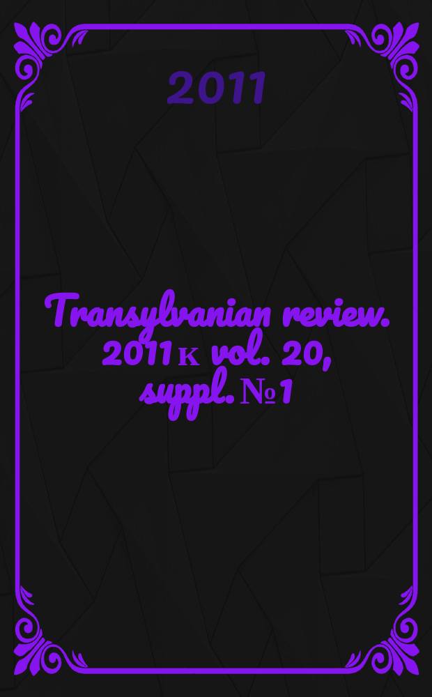 Transylvanian review. 2011 к vol. 20, suppl. №1 : Local and universal in the Romanian Jewish society and culture (19th-20th centuriie) = Локальное и универсальное в румынском еврейском обществе и культуре (19-20 вв.)