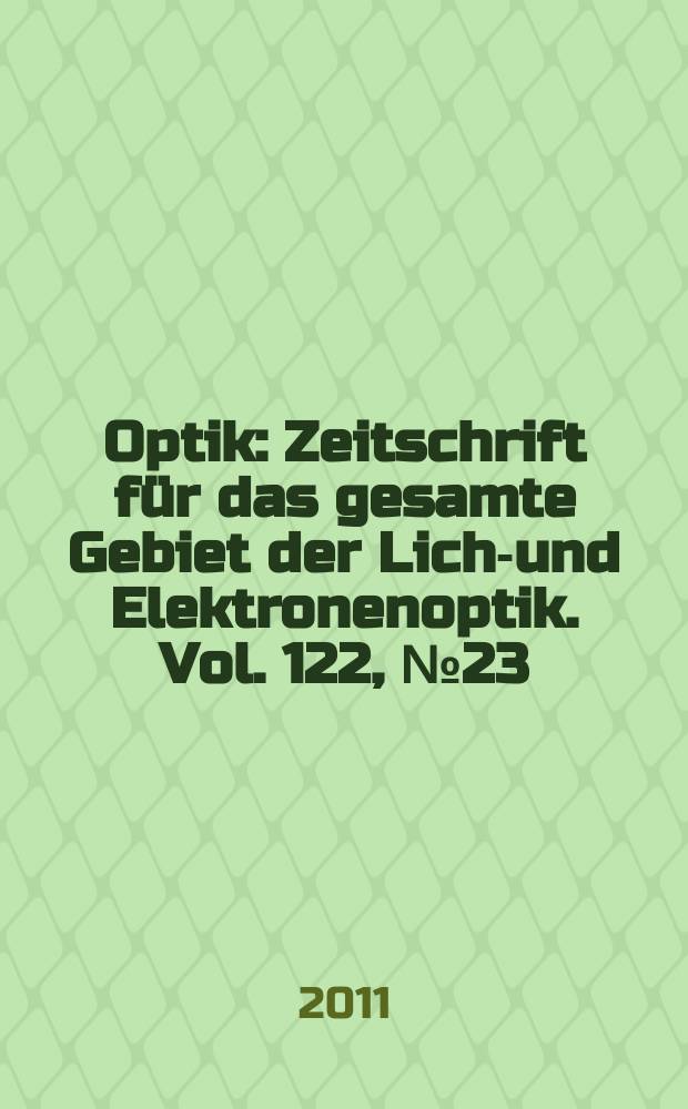 Optik : Zeitschrift für das gesamte Gebiet der Licht- und Elektronenoptik. Vol. 122, № 23