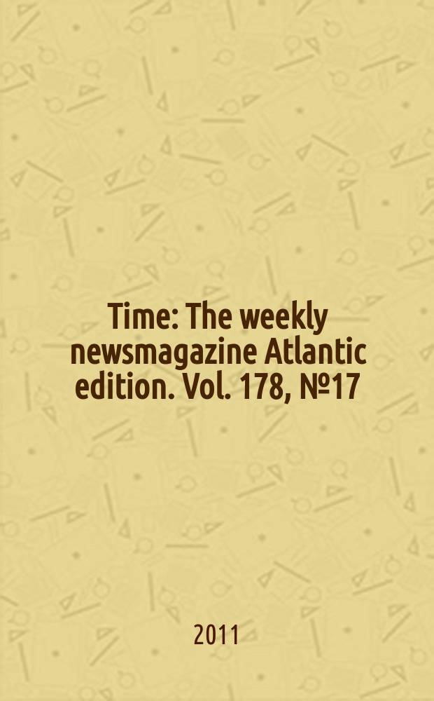 Time : The weekly newsmagazine Atlantic edition. Vol. 178, № 17