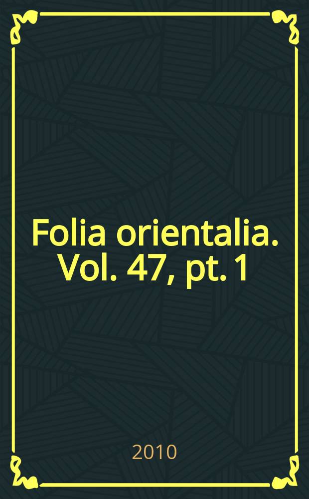 Folia orientalia. Vol. 47, [pt. 1] : 2010