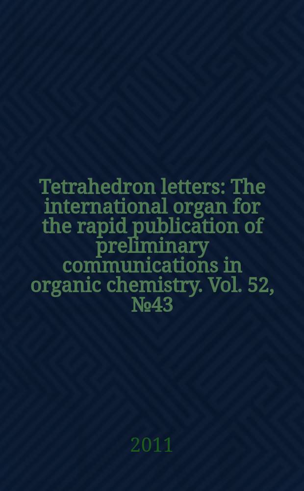 Tetrahedron letters : The international organ for the rapid publication of preliminary communications in organic chemistry. Vol. 52, № 43