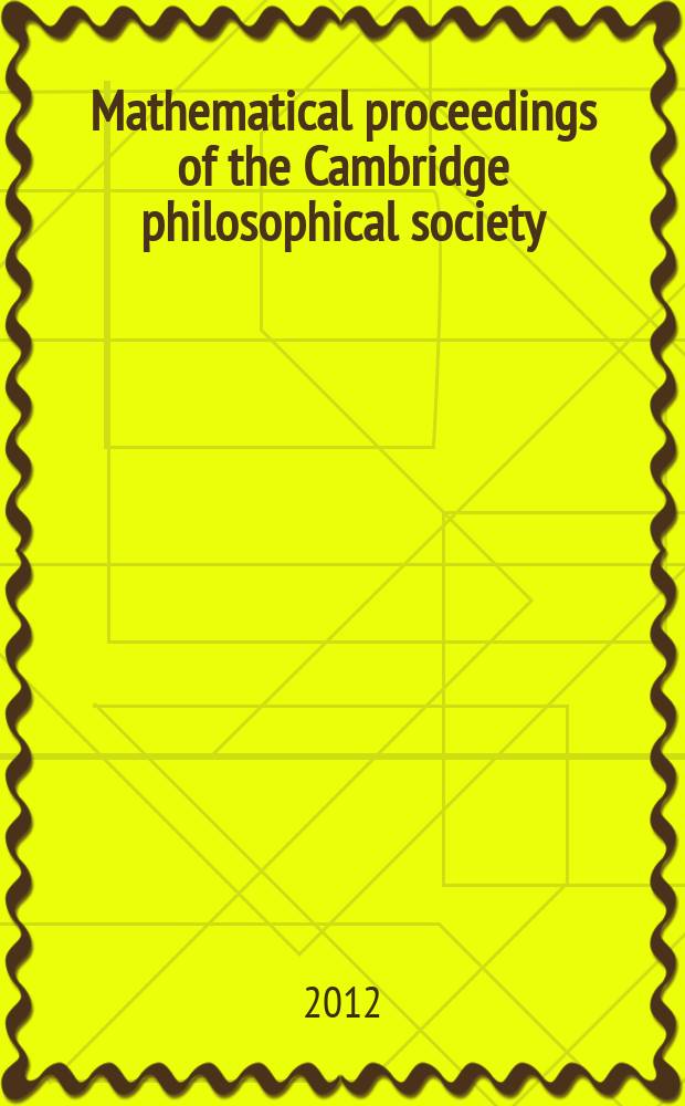 Mathematical proceedings of the Cambridge philosophical society : (Formerly Proceedings ...). Vol. 152, pt. 1