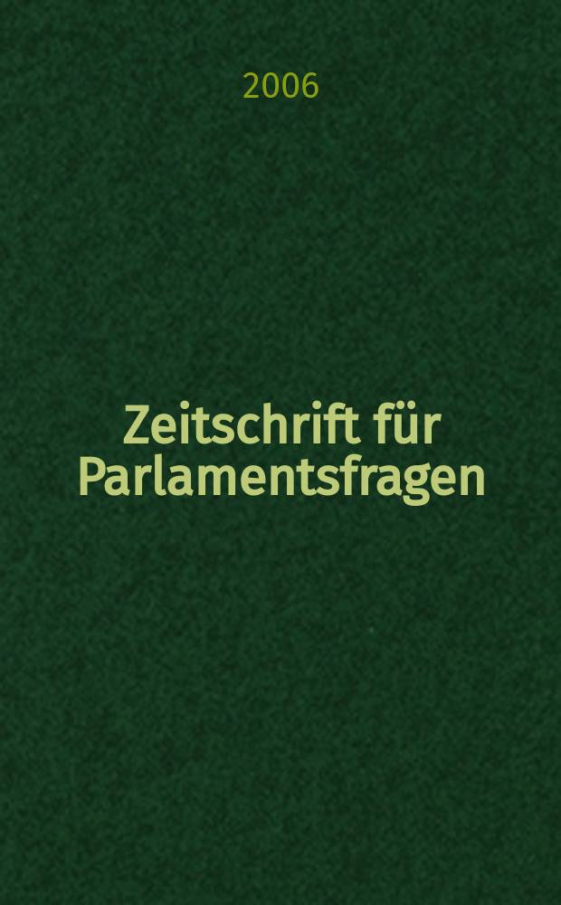 Zeitschrift für Parlamentsfragen : ZParl. Jg. 37 2006, H. 4