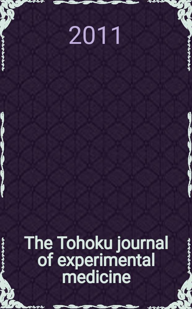 The Tohoku journal of experimental medicine : Incorporating "Arbeiten aus dem Anatomischen Inst. der kaiserlich-japanischen Univ. zu Sendai" and "Mitteilungen über allgemeine Pathologie und pathologische Anatomie". Vol. 225, № 2
