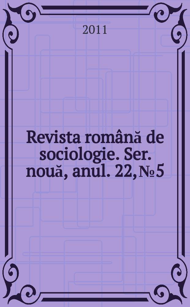 Revista rom&acirc;nă de sociologie. Ser. nouă, anul. 22, № 5/6