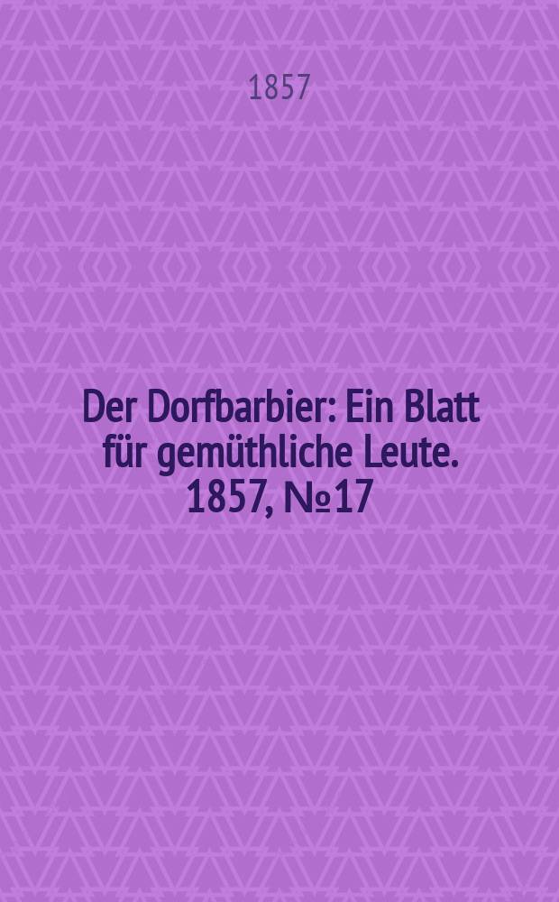 Der Dorfbarbier : Ein Blatt für gemüthliche Leute. 1857, № 17