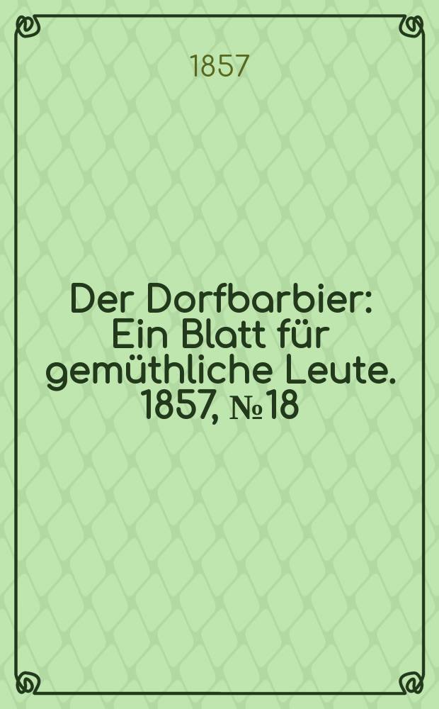 Der Dorfbarbier : Ein Blatt für gemüthliche Leute. 1857, № 18