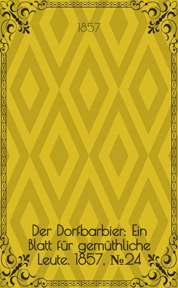 Der Dorfbarbier : Ein Blatt für gemüthliche Leute. 1857, № 24