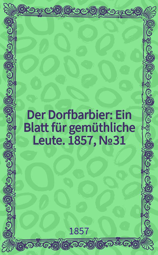 Der Dorfbarbier : Ein Blatt für gemüthliche Leute. 1857, № 31