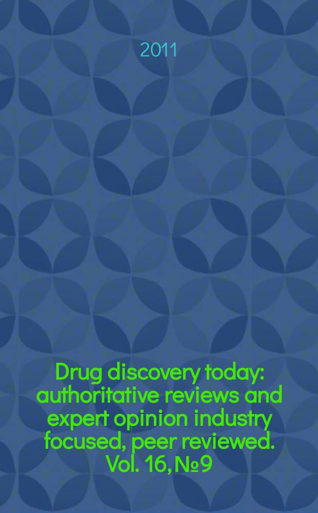 Drug discovery today : authoritative reviews and expert opinion industry focused, peer reviewed. Vol. 16, № 9/10