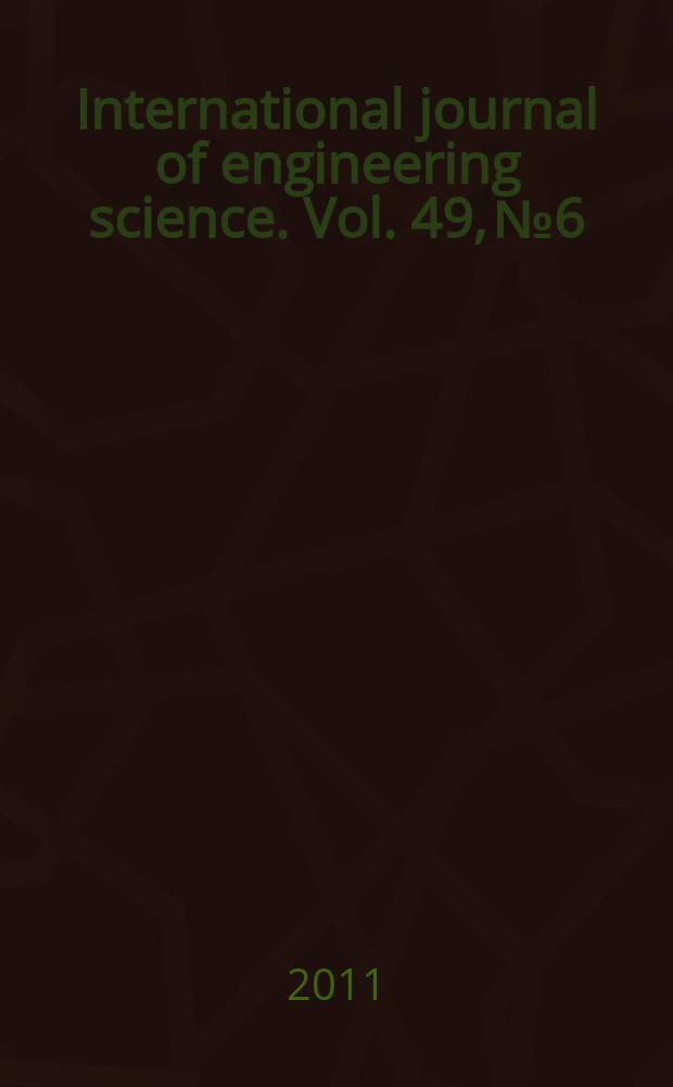 International journal of engineering science. Vol. 49, № 6