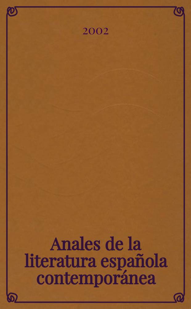 Anales de la literatura española contemporánea : (Formerly Anales de novela de posguerra a. Anales de la narrativa española contemporánea). Vol.27, №1