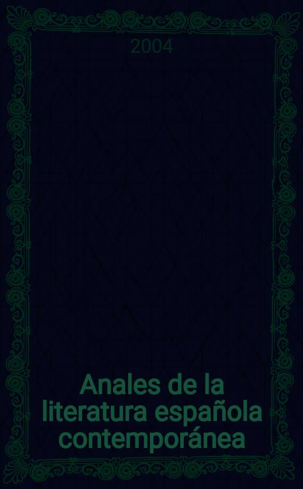 Anales de la literatura española contemporánea : (Formerly Anales de novela de posguerra a. Anales de la narrativa española contemporánea). Vol.29, №2