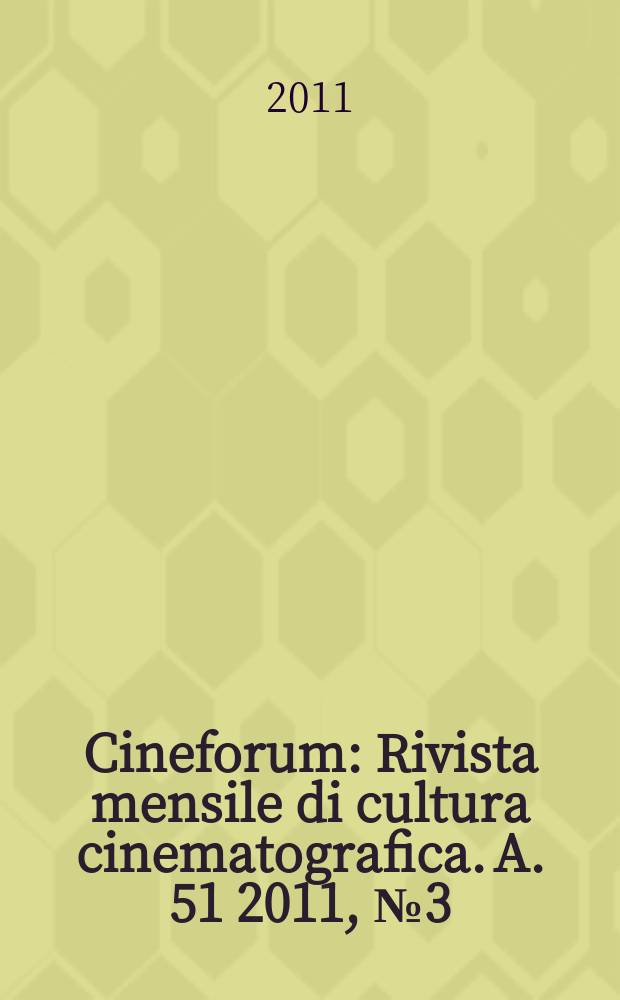 Cineforum : Rivista mensile di cultura cinematografica. A. 51 2011, № 3 (503)