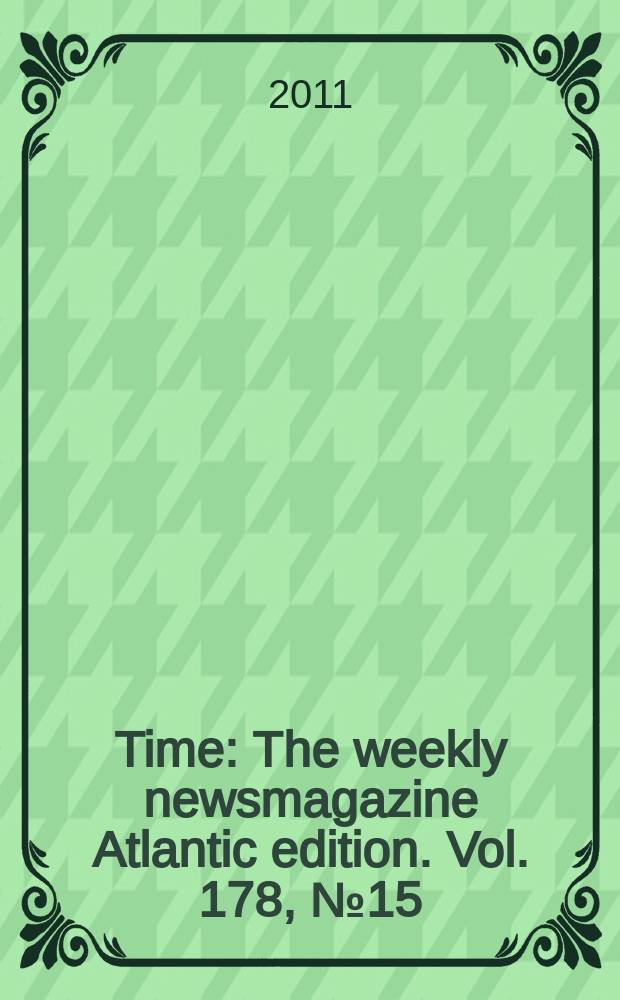 Time : The weekly newsmagazine Atlantic edition. Vol. 178, № 15