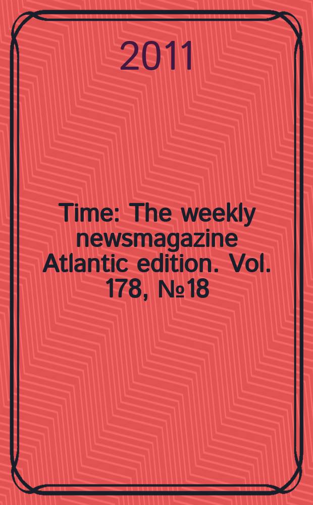 Time : The weekly newsmagazine Atlantic edition. Vol. 178, № 18