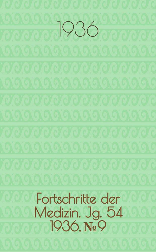 Fortschritte der Medizin. Jg. 54 1936, № 9