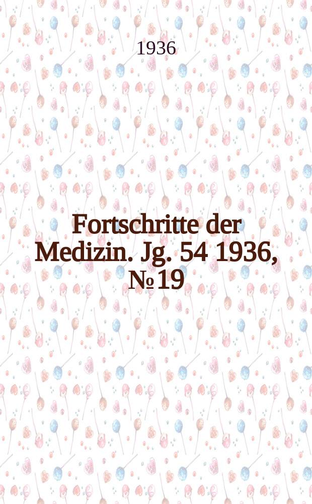 Fortschritte der Medizin. Jg. 54 1936, № 19
