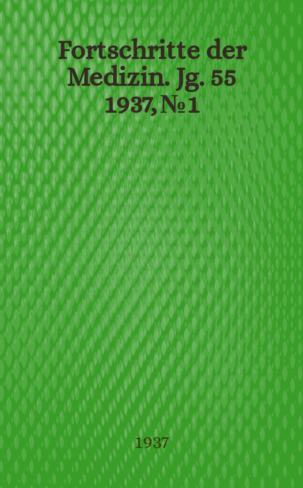 Fortschritte der Medizin. Jg. 55 1937, № 1