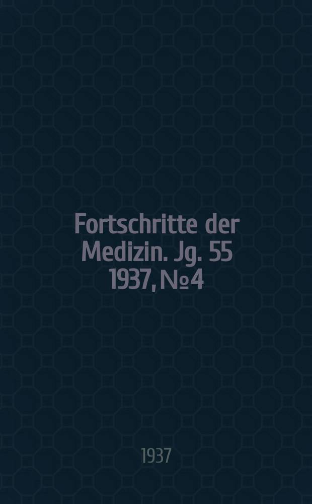 Fortschritte der Medizin. Jg. 55 1937, № 4