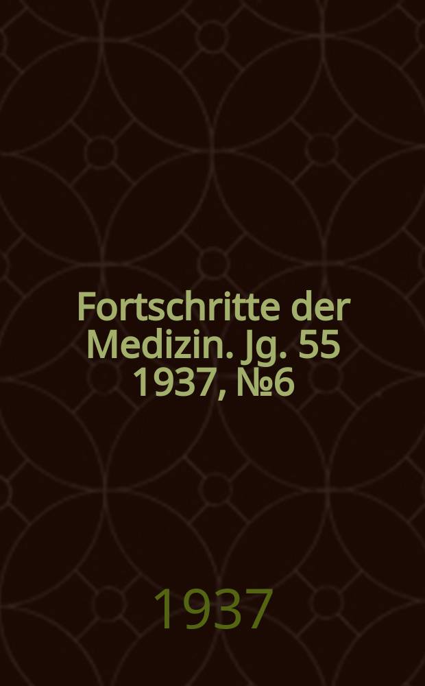 Fortschritte der Medizin. Jg. 55 1937, № 6