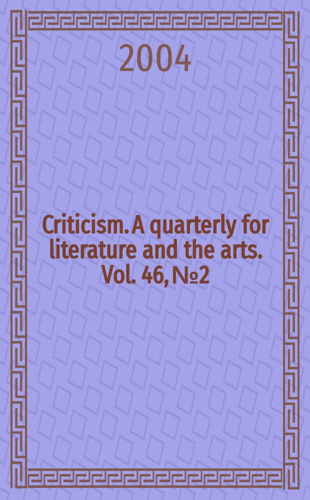 Criticism. A quarterly for literature and the arts. Vol. 46, № 2