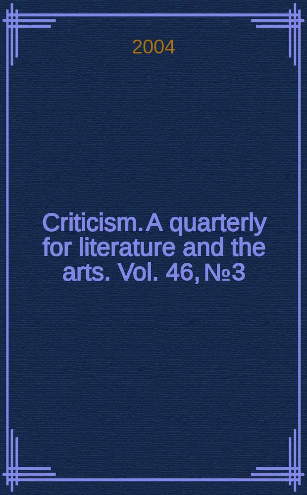 Criticism. A quarterly for literature and the arts. Vol. 46, № 3