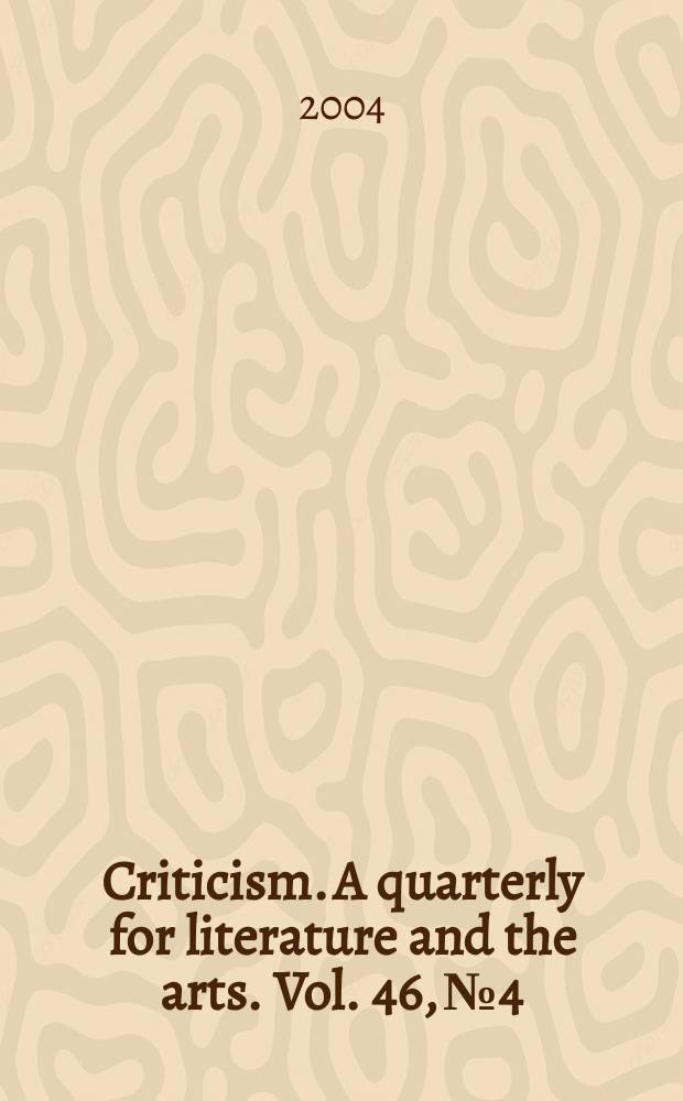 Criticism. A quarterly for literature and the arts. Vol. 46, № 4