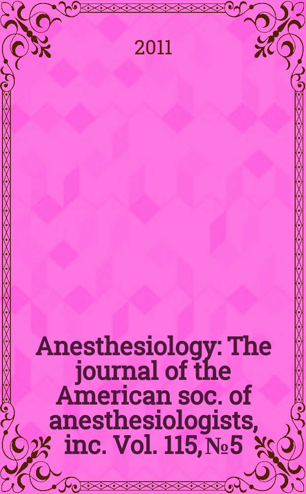 Anesthesiology : The journal of the American soc. of anesthesiologists, inc. Vol. 115, № 5