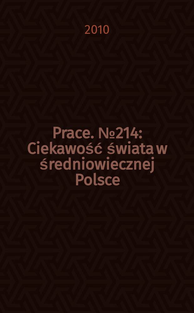 [Prace]. № 214 : Ciekawość świata w średniowiecznej Polsce = Любопытство о мире в средневековой Польши: изучение воображаемой географии