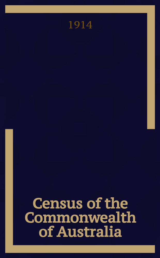 Census of the Commonwealth of Australia : Taken for the Night between the 2nd and 3rd April, 1911