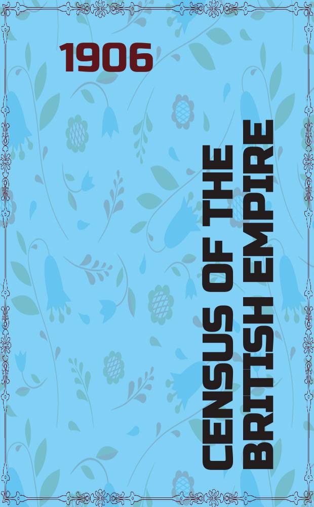 Census of the British Empire : Presented to both Houses of Parliament by Command of His Majesty