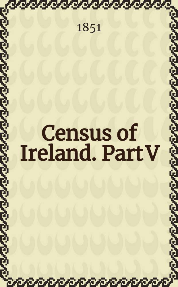 Census of Ireland. Part V