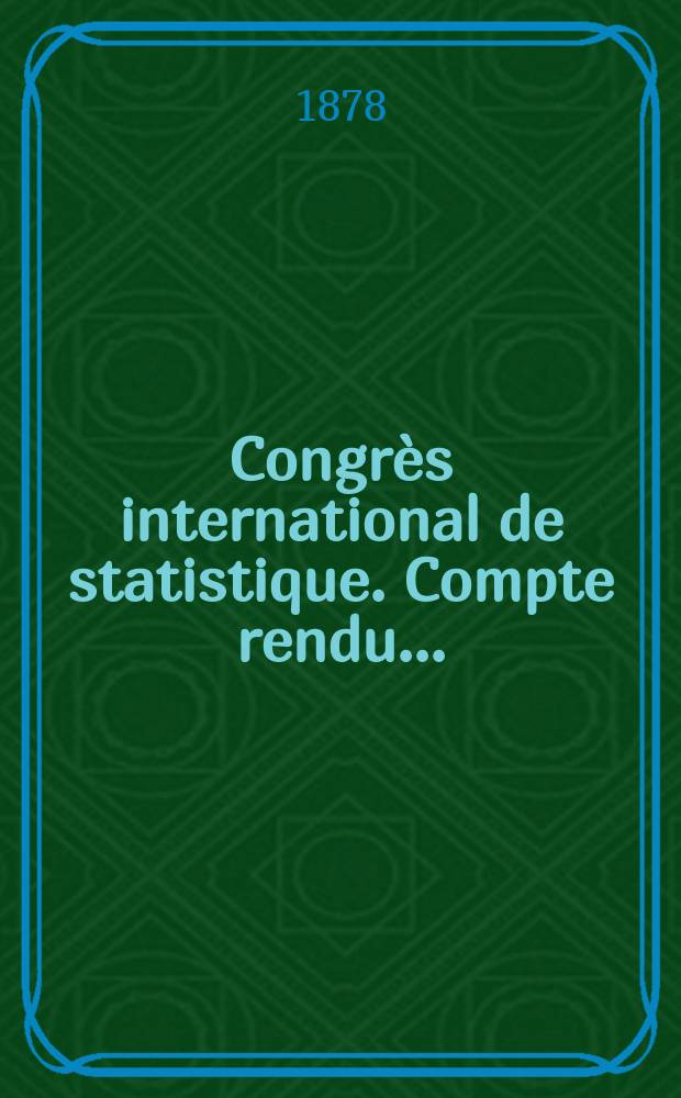 Congrès international de statistique. Compte rendu ...