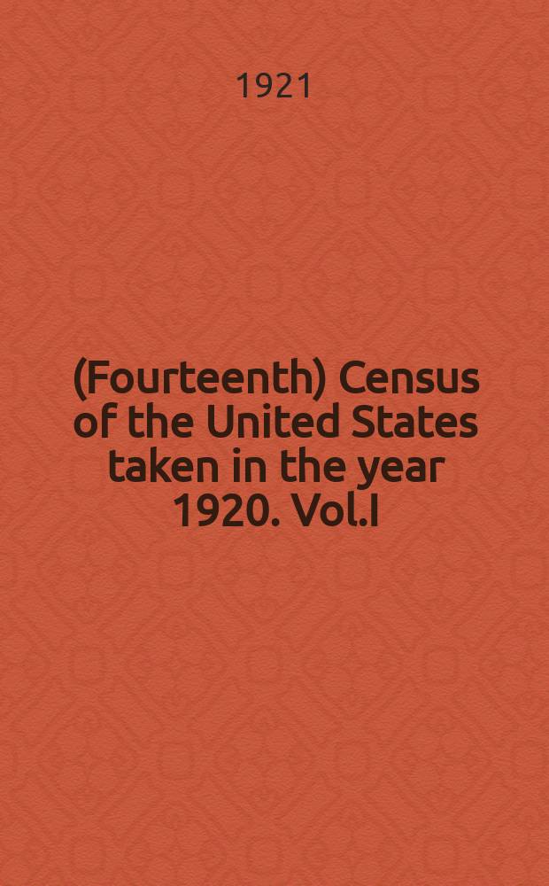 14. (Fourteenth) Census of the United States taken in the year 1920. Vol.I : Population 1920