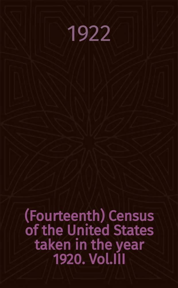 14. (Fourteenth) Census of the United States taken in the year 1920. Vol.III : Population 1920