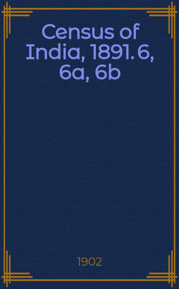 Census of India, 1891. 6, 6a, 6b : Bengal