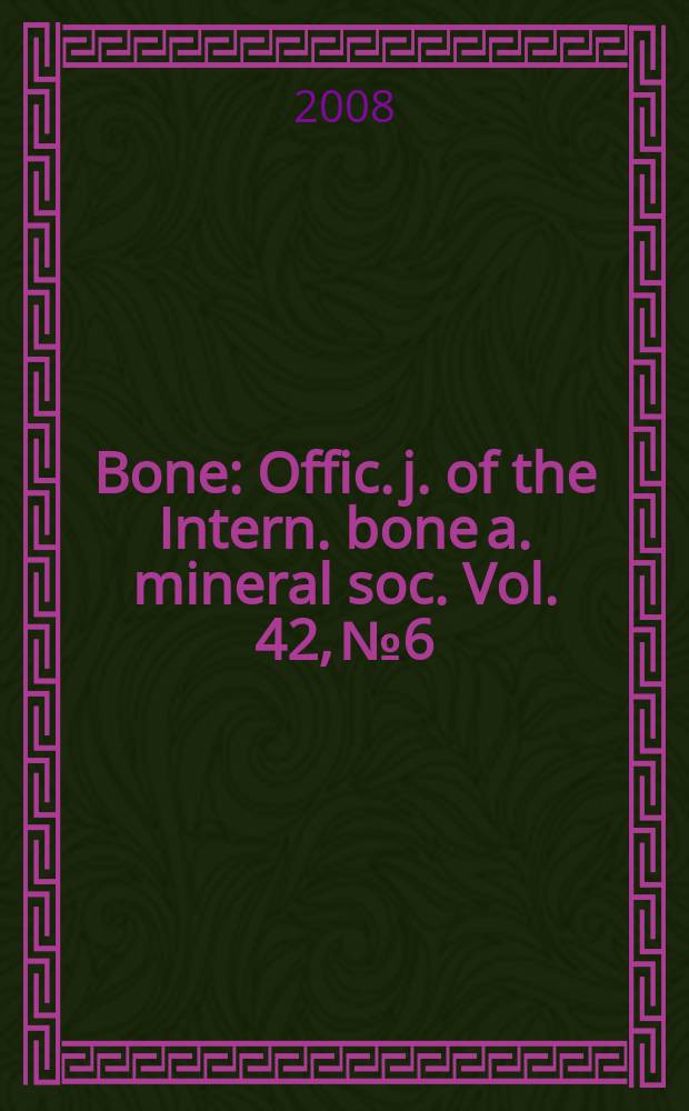 Bone : Offic. j. of the Intern. bone a. mineral soc. Vol. 42, № 6