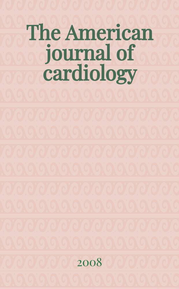 The American journal of cardiology : Official journal of the American college of cardiology A publication of the Yorke group. Vol. 101, № 8
