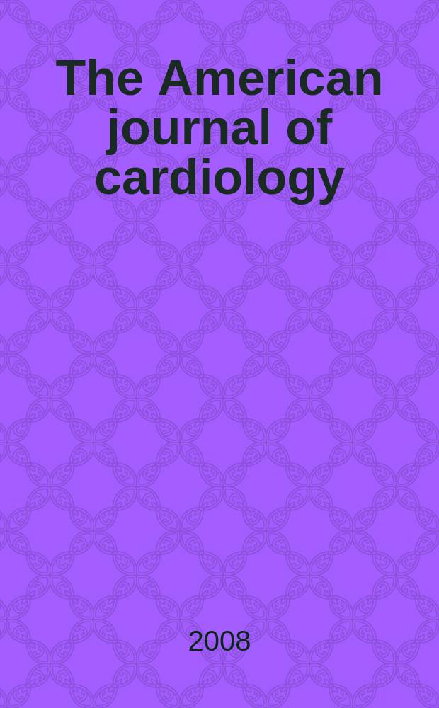 The American journal of cardiology : Official journal of the American college of cardiology A publication of the Yorke group. Vol. 101, № 10