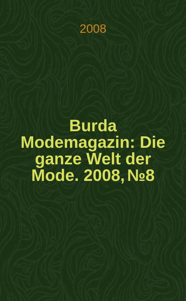Burda Modemagazin : Die ganze Welt der Mode. 2008, № 8